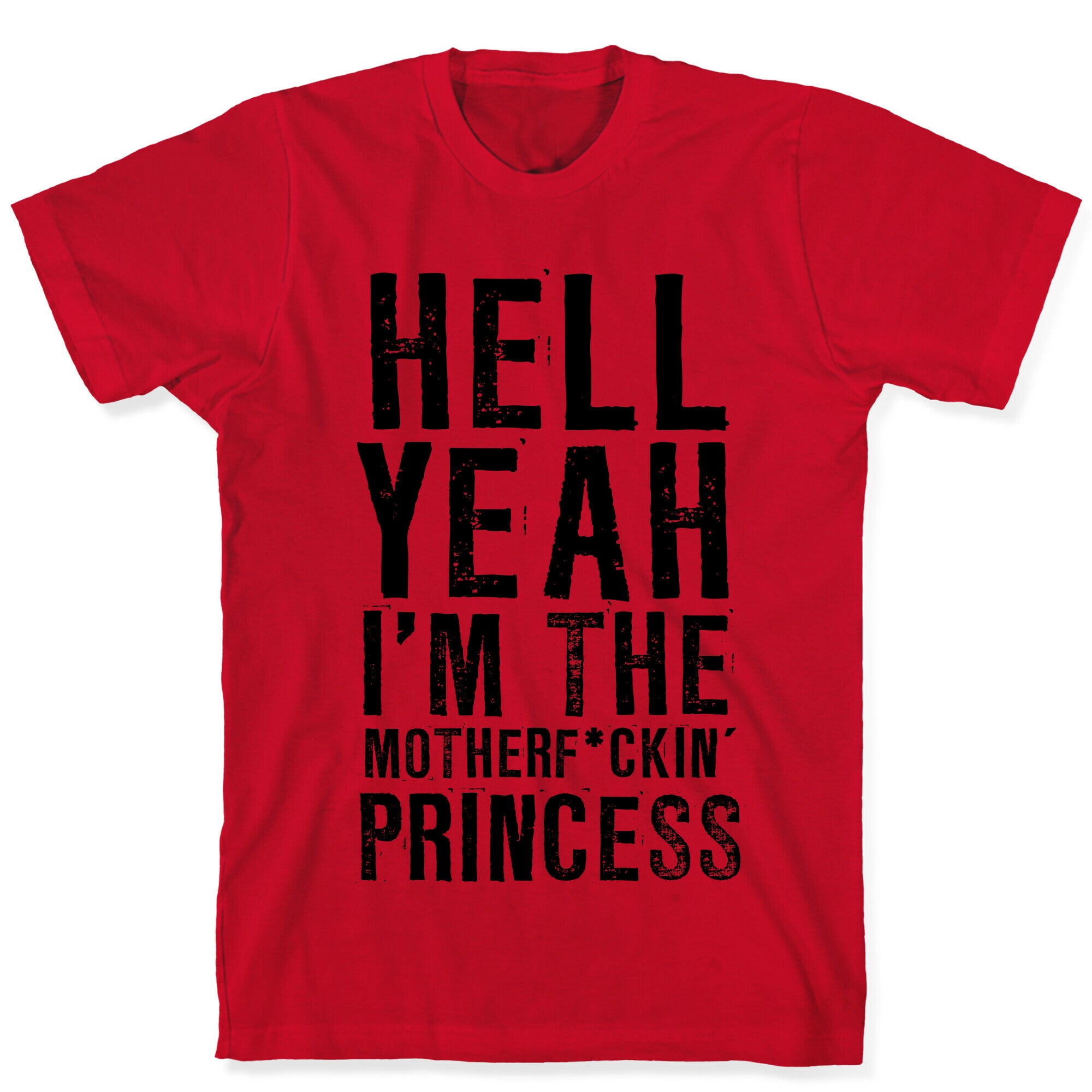 Hell Yeah I'm The Motherf*ckin' Princess T-Shirt